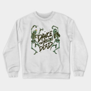 Dance till youre Dead Crewneck Sweatshirt